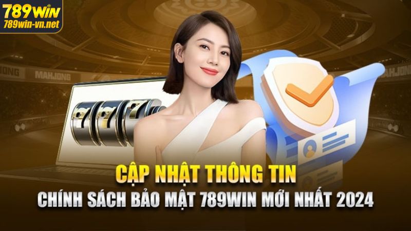 Cập nhật chính sách bảo mật 789Win với những quy định quan trọng