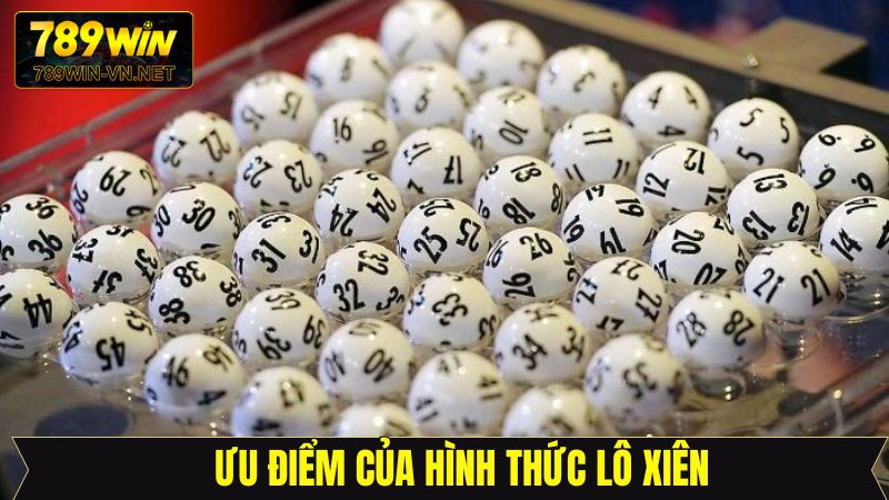 Ưu điểm của loại hình lô xiên trong cá cược