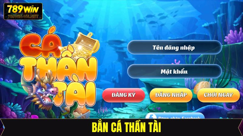 Bắn Cá Thần Tài - Khám Phá Đại Dương Cùng Nhà Cái 789Win