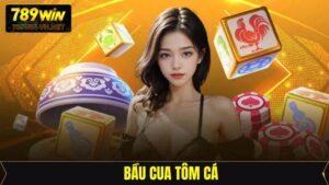 Bầu Cua Tôm Cá - Siêu Phẩm Dân Gian Cực Hot Tại 789Win