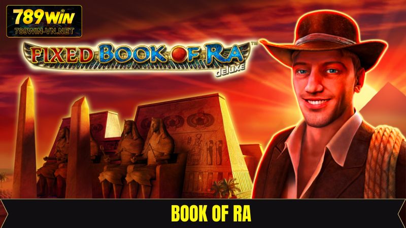 Book Of Ra - Khám Phá Bí Mật Cổ Đại Hấp Dẫn Tại 789Win
