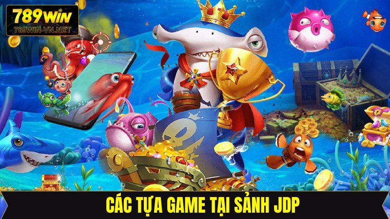 Săn thưởng đại dương cực hấp dẫn cùng sảnh JDP