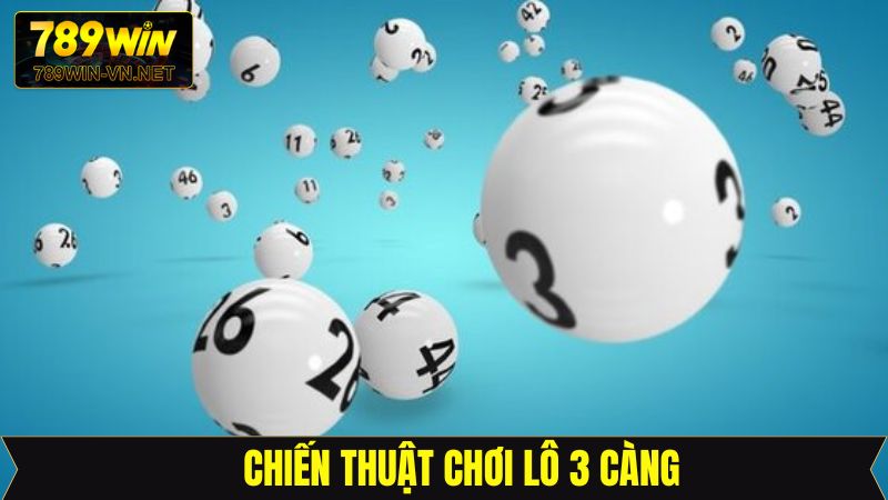 Chia sẻ chiến thuật chơi lô 3 càng hiệu quả 