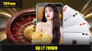 Đại Lý 789Win - Tiềm Năng Phát Triển Và Làm Giàu Cực Lớn