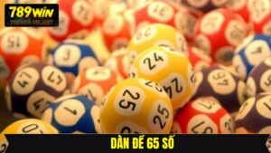 Dàn Đề 65 Số 789Win: Cách Chọn Bộ Số Chuẩn Xác Dễ Trúng