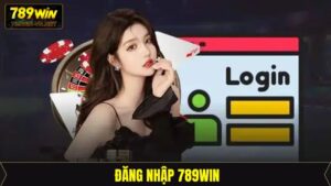 Đăng Nhập 789Win - Hướng Dẫn Từng Bước Dành Cho Newbie