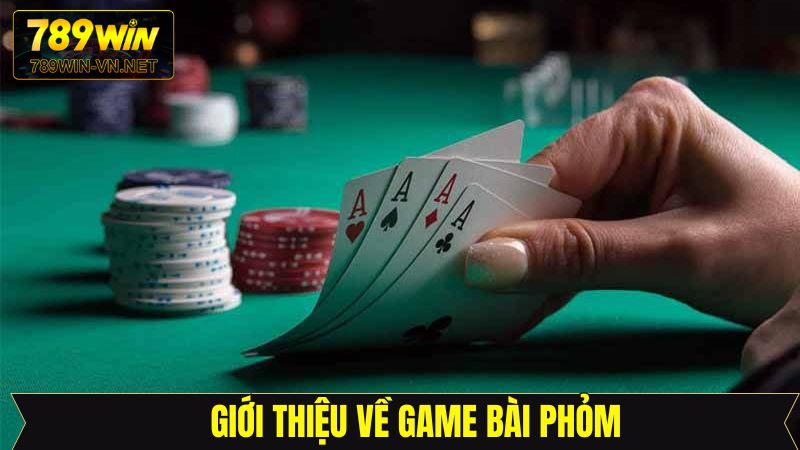 Giới thiệu tổng quan sơ lược về bài phỏm