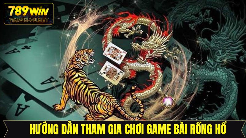 Rồng Hổ - Siêu Phẩm Cá Cược Kịch Tính Hấp Dẫn Tại 789Win 4 Trải nghiệm rồng hổ tại 789Win với các bước đơn giản