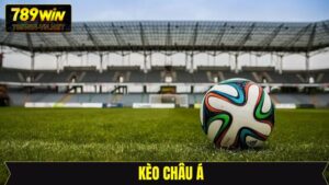 Kèo Châu Á - Hình Thức Cá Cược Hấp Dẫn Nhất Tại 789Win