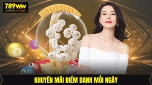 Điểm Danh Mỗi Ngày - Ưu Đãi Khủng Cho Hội Viên 789Win