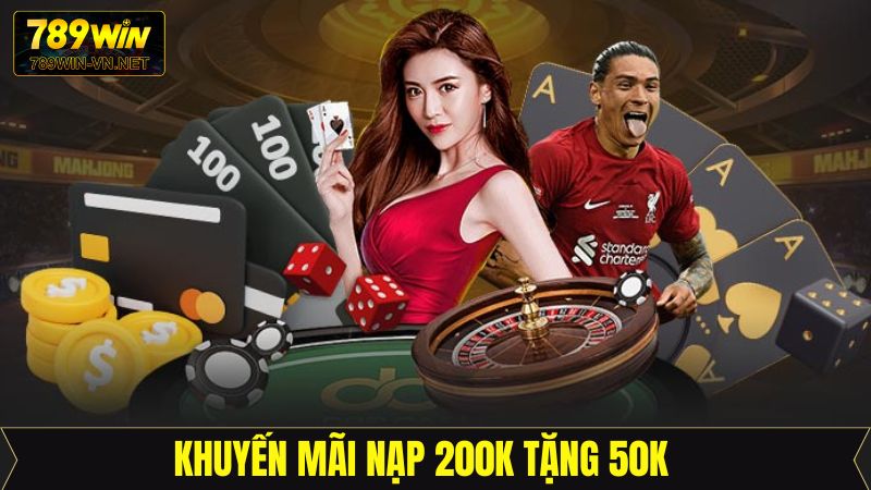 Nạp 200K Tặng 50K Khi Chơi Nổ Hũ Bắn Cá Thú Vị Tại 789Win