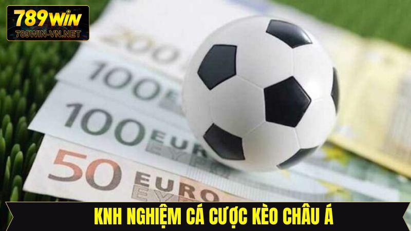 Bật mí kinh nghiệm khi tham gia kèo cược châu Á thắng lớn