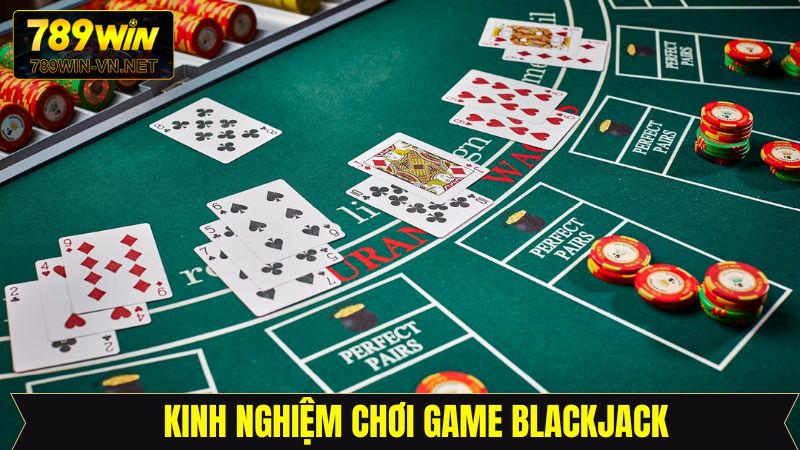 Blackjack cùng những chiến thuật hiệu quả từ 789Win