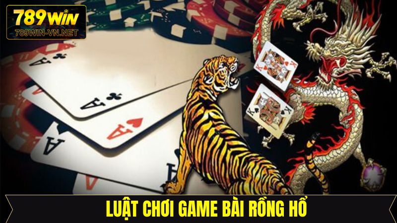 Rồng Hổ - Siêu Phẩm Cá Cược Kịch Tính Hấp Dẫn Tại 789Win 3 Quy tắc ván đấu rồng hổ cần biết tại 789Win