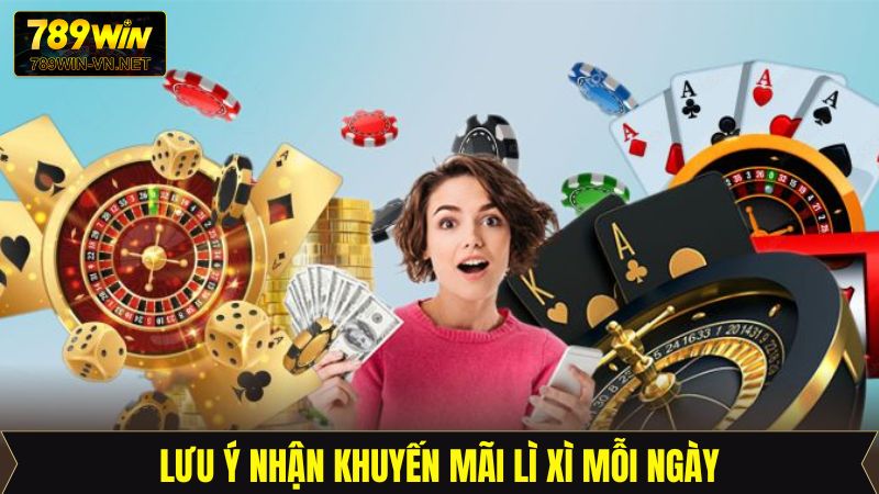 Chú ý quan trọng để nhận ưu đãi lì xì mỗi ngày thành công