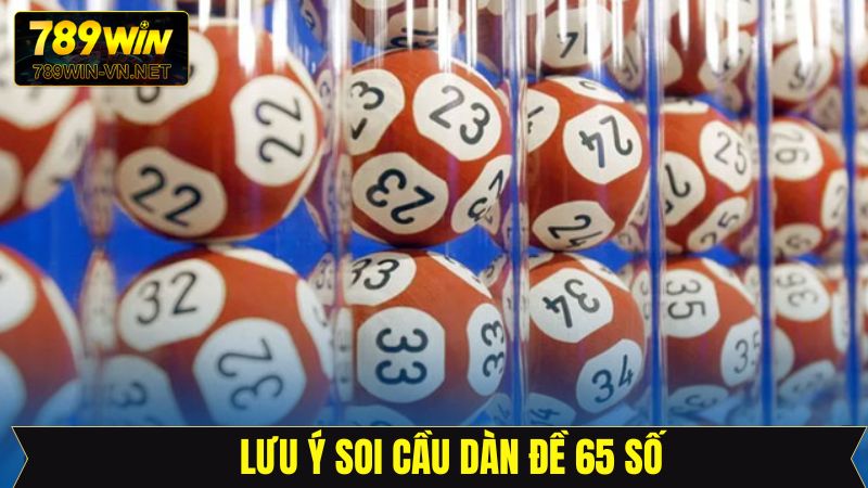 Lưu ý quan trọng cần nắm để tránh rủi ro khi chơi dàn đề 65 số