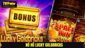 Nổ Hũ Lucky Goldbricks - Săn Jackpot Cực Khủng Cùng 789Win