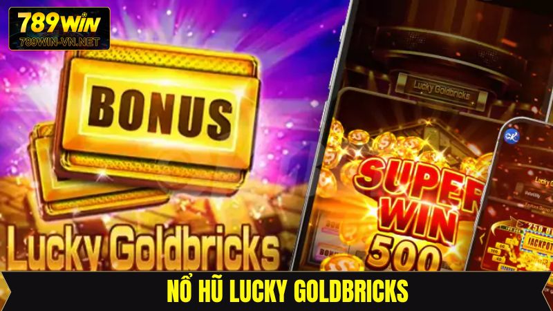 Nổ Hũ Lucky Goldbricks - Săn Jackpot Cực Khủng Cùng 789Win
