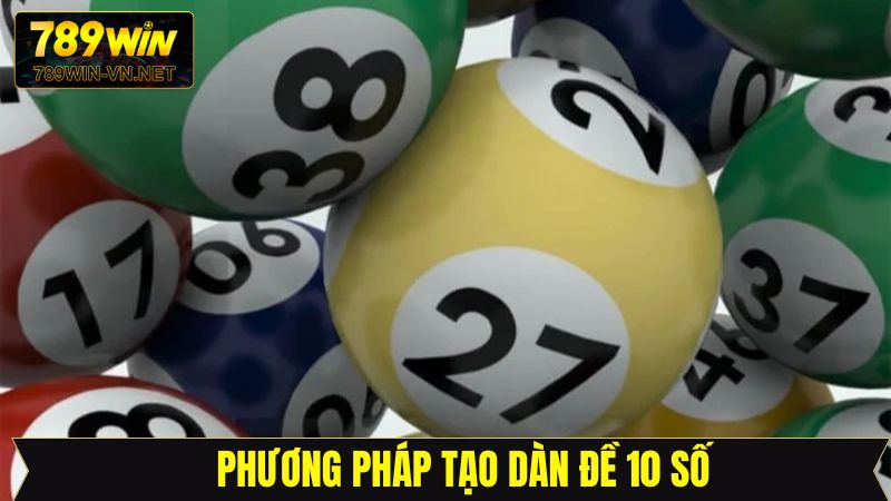 Phương pháp tạo dàn đề 10 số đơn giản tại 789Win