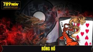 Rồng Hổ - Siêu Phẩm Cá Cược Kịch Tính Hấp Dẫn Tại 789Win
