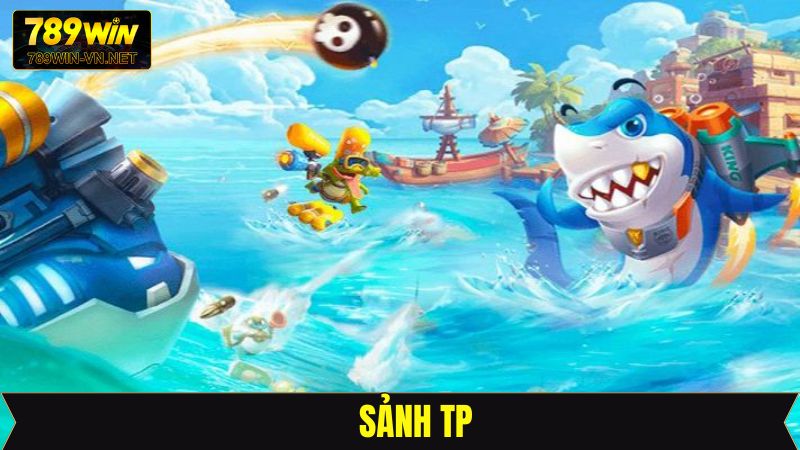 Sảnh TP - Trải Nghiệm Cuộc Săn Cá Đỉnh Cao Tại 789Win