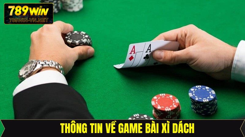 Một vài thông tin tổng quan về game bài xì dách