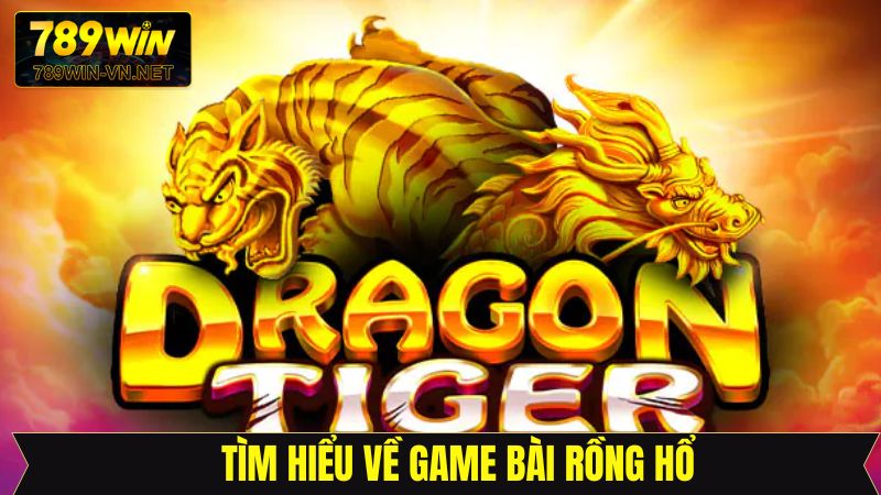 Rồng Hổ - Siêu Phẩm Cá Cược Kịch Tính Hấp Dẫn Tại 789Win 2 Tổng quan về tựa game cá cược tại 789Win
