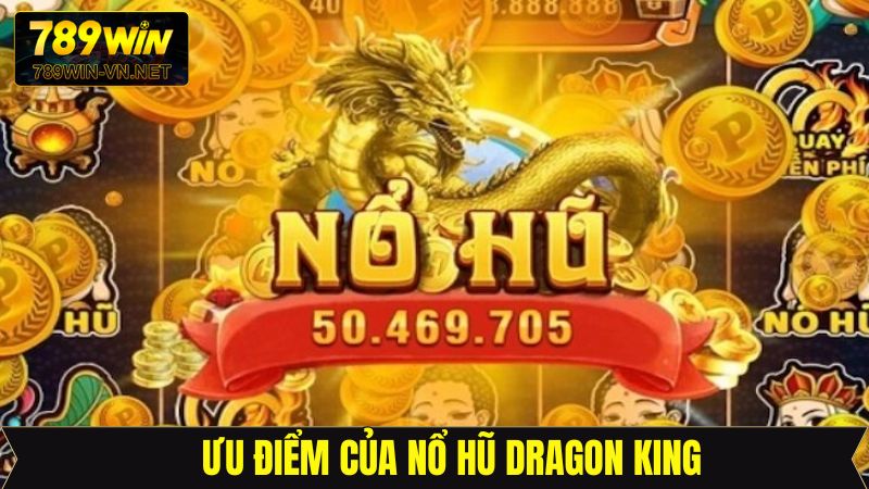 Nổ hũ Dragon King với tỷ lệ xuất chi cực ấn tượng