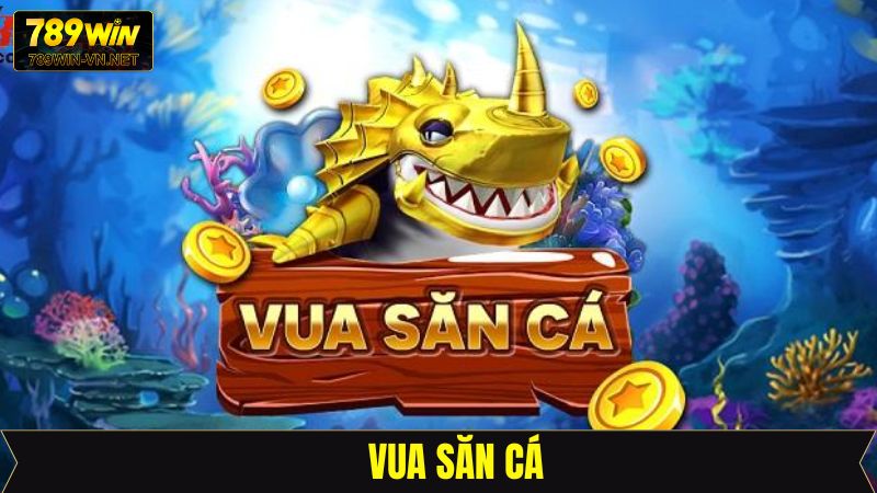 Vua Săn Cá - Phá Đảo Thế Giới Đại Dương Xanh Cùng 789Win